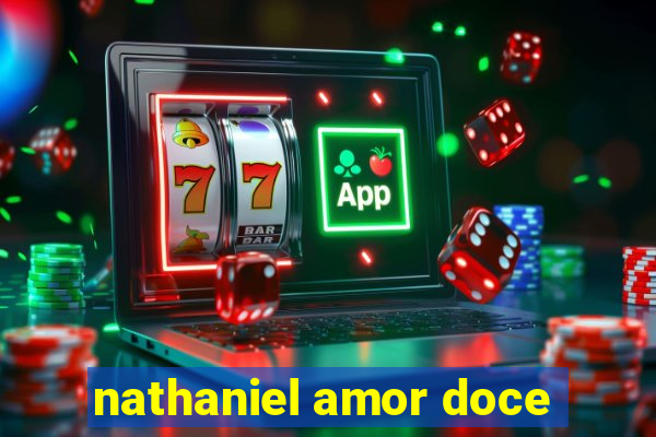 nathaniel amor doce